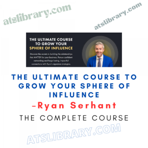 Ryan Serhant – The Ultimate Course To Grow Your Sphere of Influence