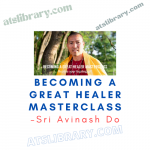 Sri Avinash Do – Becoming A Great Healer Masterclass