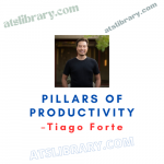 Tiago Forte – Pillars Of Productivity