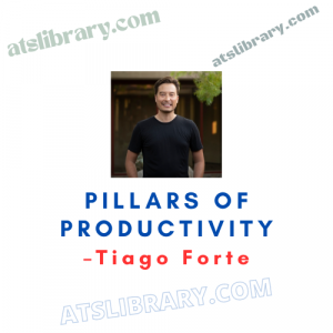 Tiago Forte – Pillars Of Productivity