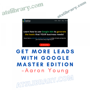 Aaron Young – Get MORE Leads With Google Master Edition