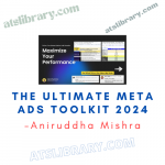 Aniruddha Mishra – The Ultimate Meta Ads Toolkit 2024