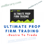 Desire To Trade – Ultimate Prop Firm Trading