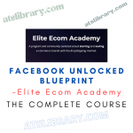 Elite Ecom Academy – Facebook Unlocked Blueprint