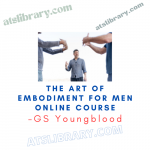 GS Youngblood – The Art of Embodiment for Men Online Course