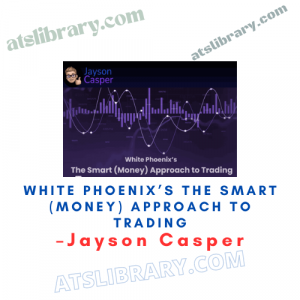 Jayson Casper – White Phoenix’s The Smart (Money) Approach to Trading