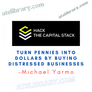 Michael Yarmo – Turn Pennies into Dollars by Buying Distressed Businesses