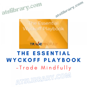 Trade Mindfully – The Essential Wyckoff Playbook