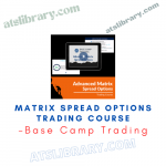 Base Camp Trading – Matrix Spread Options Trading Course