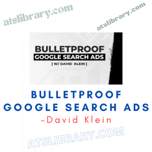 David Klein – Bulletproof Google Search Ads