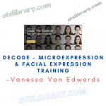 Vanessa Van Edwards – DECODE – Microexpression & Facial Expression Training