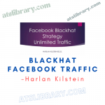 Harlan Kilstein – Blackhat Facebook Traffic