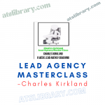 Charles Kirkland – Lead Agency Masterclass