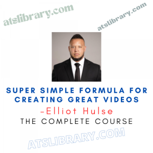 Elliot Hulse – Super Simple Formula For Creating Great Videos