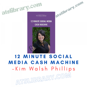 Kim Walsh Phillips – 12 Minute Social Media Cash Machine