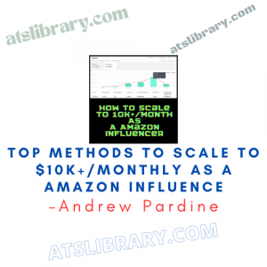 Andrew Pardine – Top methods to scale to $10K+/monthly as a Amazon Influencer