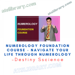 Destiny Sscience – Numerology Foundation Course - Navigate your Life through Numerology