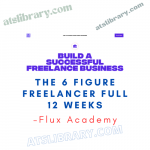 Flux Academy – The 6 Figure Freelancer Full 12 weeks