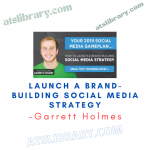 Garrett Holmes – Launch a Brand-Building Social Media Strategy