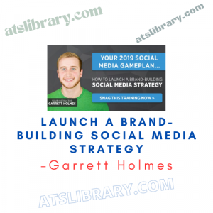 Garrett Holmes – Launch a Brand-Building Social Media Strategy