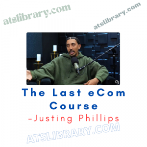 Justing Phillips – The Last eCom Course