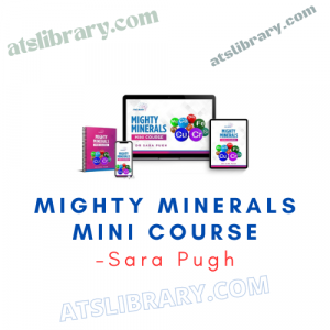 Sara Pugh – Mighty Minerals Mini Course