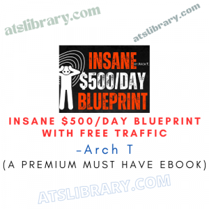 Arch T – INSANE $500/DAY BLUEPRINT WITH FREE TRAFFIC