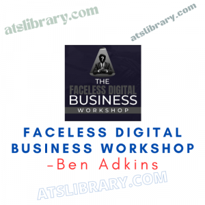 Ben Adkins – Faceless Digital Business Workshop