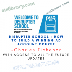 Charles Tichenor – Disrupter School + How to Build a Winning Ad Account Course