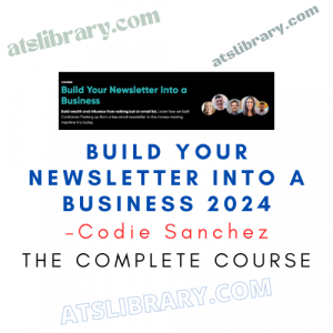 Codie Sanchez – Build Your Newsletter Into a Business 2024