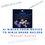 Manuel Suarez – AI Ninjas-From Novice To Ninja Brand Builder