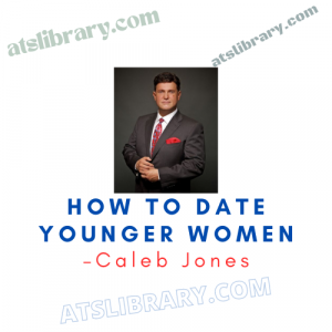 Caleb Jones – How To Date Younger Women