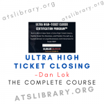 Dan Lok – Ultra High Ticket Closing