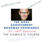 Dr. Jeff Spencer – The Goal Achievement Roadmap Experience