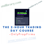 OnlyPropFirms – The 2-Hour Trading Day Course