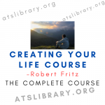 Robert Fritz – Creating Your Life Course