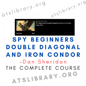 Dan Sheridan – SPY Beginners Double Diagonal and Iron Condor