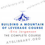 Eric Jorgenson – Building a Mountain of Leverage Course