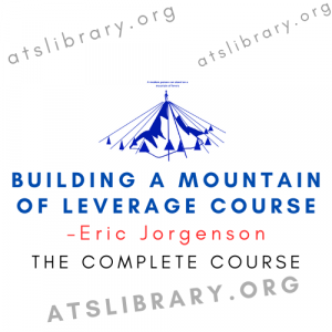 Eric Jorgenson – Building a Mountain of Leverage Course