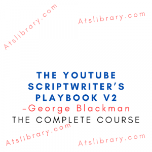 George Blackman – The YouTube Scriptwriter’s Playbook V2