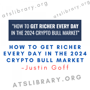 Justin Goff – How To Get Richer Every Day In The 2024 Crypto Bull Market