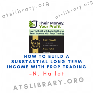 N. Hallet – How To Build a Substantial Long-Term Income with Prop Trading