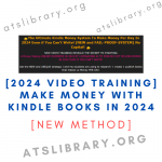 [2024 VIDEO TRAINING] Make Money With Kindle Books In 2024 [NEW METHOD]