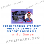 Ariful Sumon – Forex trading strategy only on gbpusd (99 percent profitable)