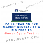 Power Cycle Trading – Pairs Trading for Market Neutrality & Big Profits