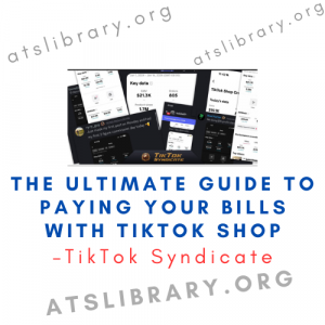 TikTok Syndicate – The Ultimate Guide to Paying Your Bills With TikTok Shop