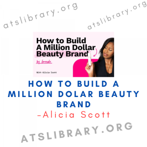 Alicia Scott – How To Build A Million Dolar Beauty Brand