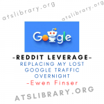 Ewen Finser – Reddit Leverage – Replacing My Lost Google Traffic Overnight