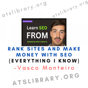 Vasco Monteiro – Rank sites and Make Money with SEO (Everything I know)