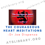 Dr Joe Dispenza – The Courageous Heart Meditations